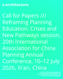 Call for Papers /// Reframing Planning Education: Crises and New Pathways session, 20th International Association for China Planning Annual Conference, 10–12 July 2026, Xi'an, China