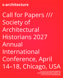 Call for Papers /// Society of Architectural Historians 2027 Annual International Conference, April 14–18, Chicago, USA