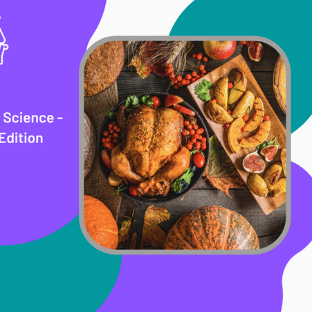Fun with Food Science - Thanksgiving Edition