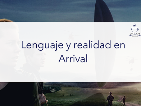 Lenguaje y realidad en Arrival