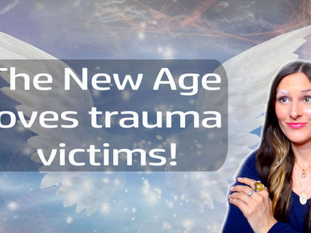 This is why the New Age attracts trauma victims