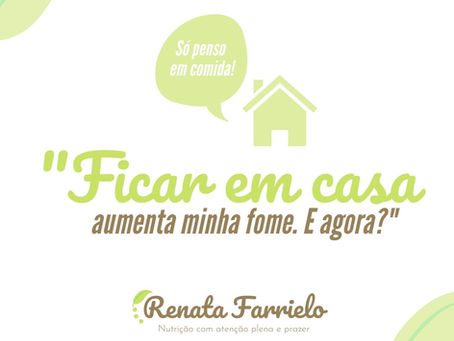 Ficar em casa aumenta minha fome!