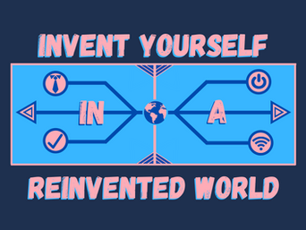 Invent Yourself in a Reinvented World