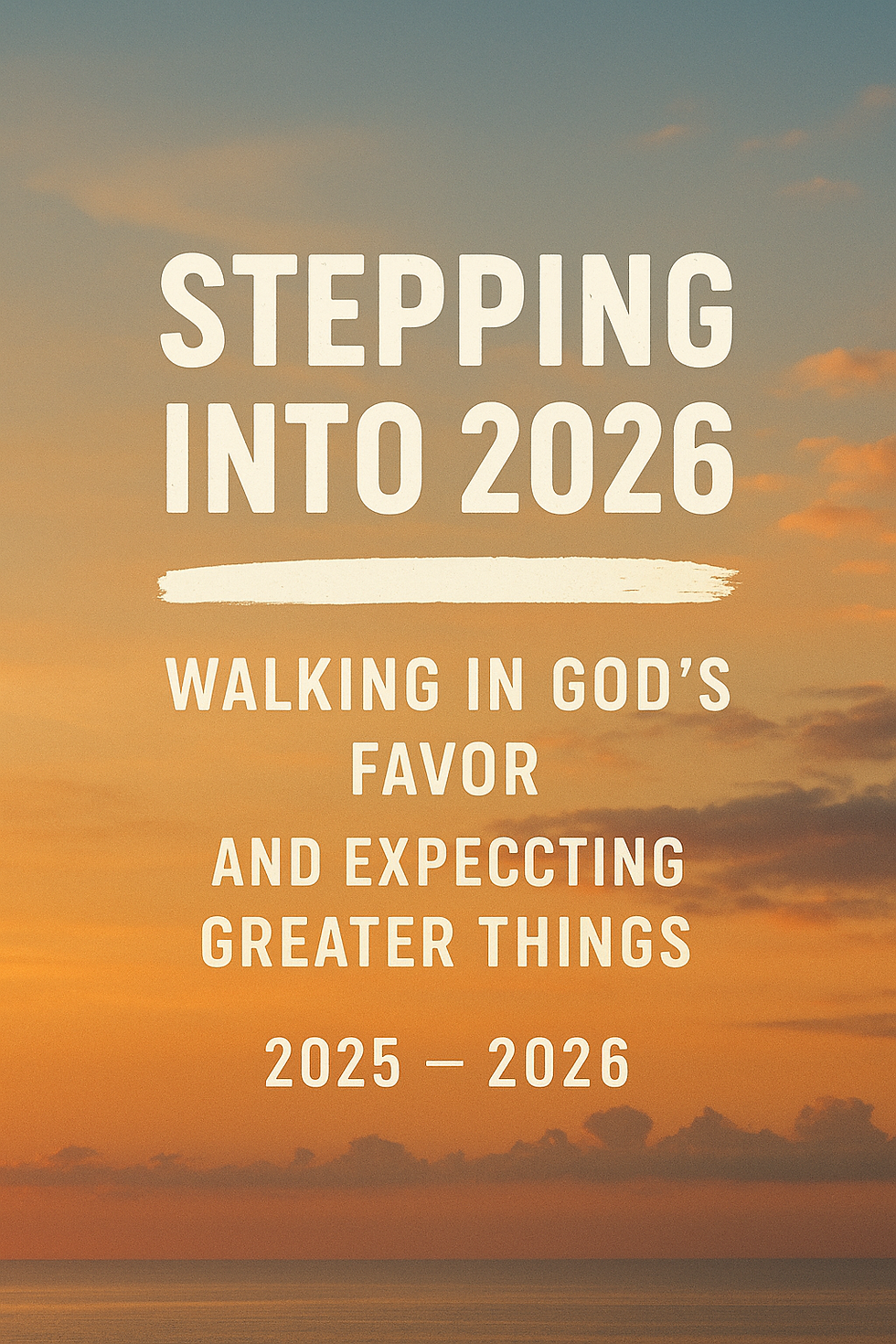 Stepping Into 2026: Walking in God’s Favor and Expecting Greater Things