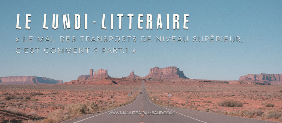 Le mal des transports de niveau supérieur, c’est comment ? PART.1 - Le Lundi-littéraire