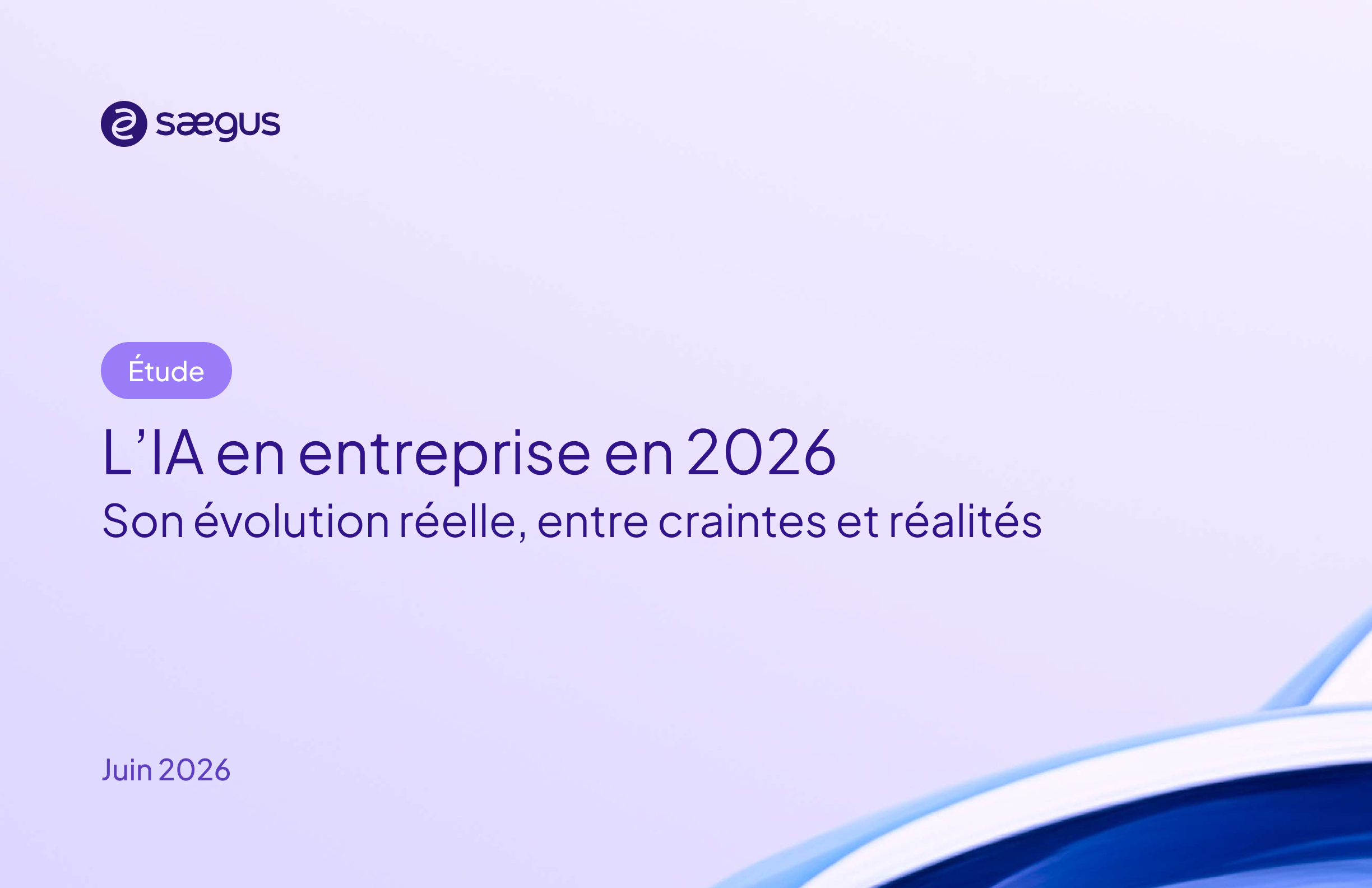 Couverture de l'étude
Titre de l'étude : "L'IA en entreprise en 2026, son évolution réelle, entre craintes et réalités"
Publiée en juin 2026 par Saegus