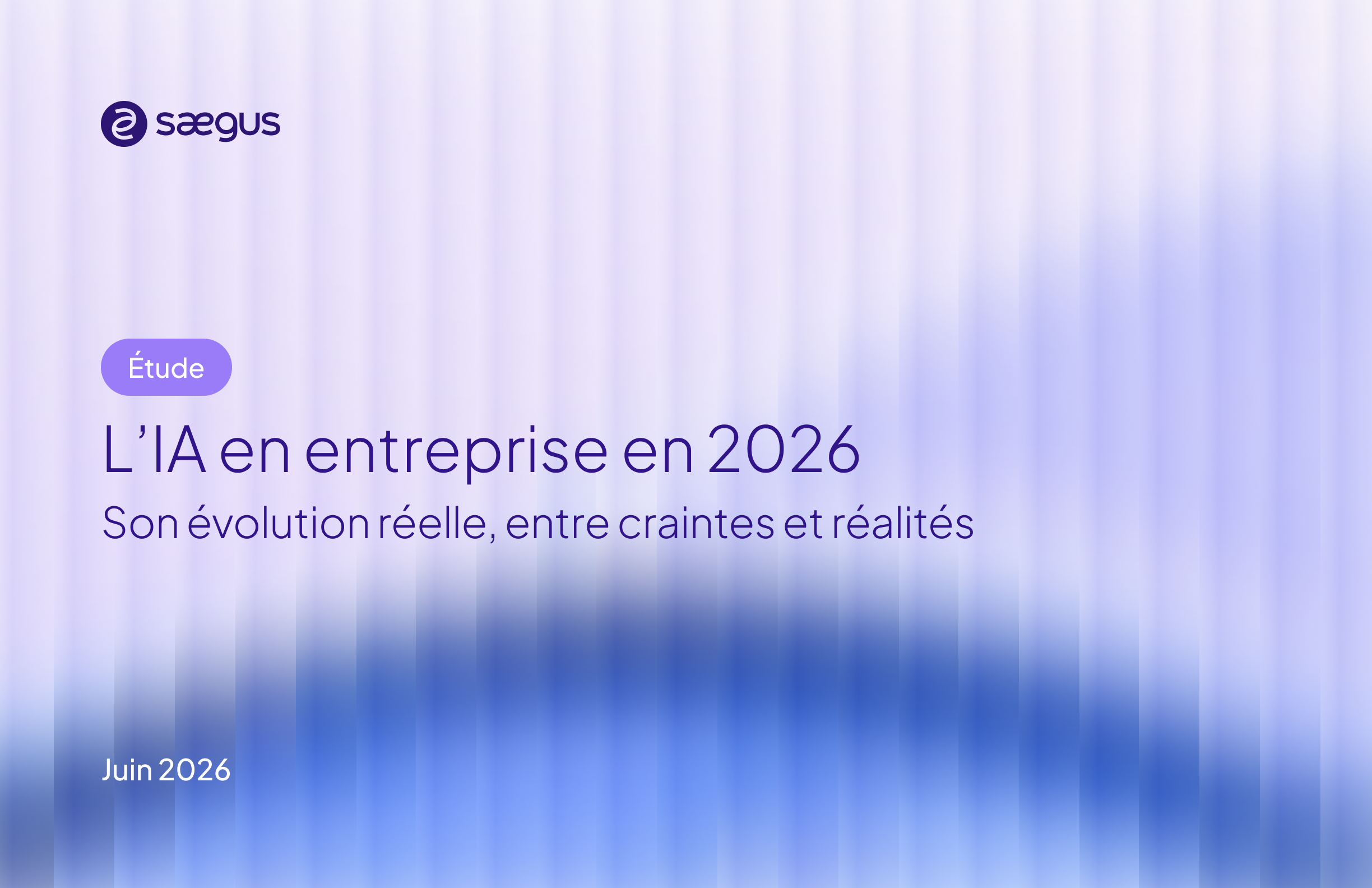 Couverture de l'étude

Titre de l'étude : "L'IA en entreprise en 2026, son évolution réelle, entre craintes et réalités"

Publiée en juin 2026 par Saegus