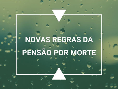 Novas Regras da Pensão por Morte