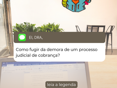 Como fugir da demora de uma ação de cobrança?