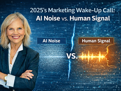 2025's Marketing Wake-Up Call: AI Noise vs. Human Signal