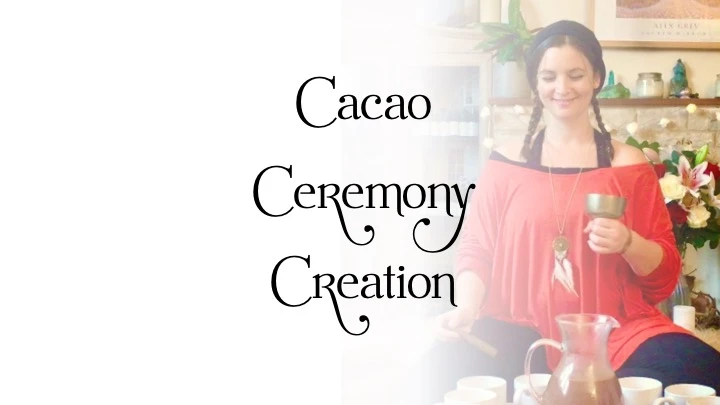 Cacao ceremony creation course
