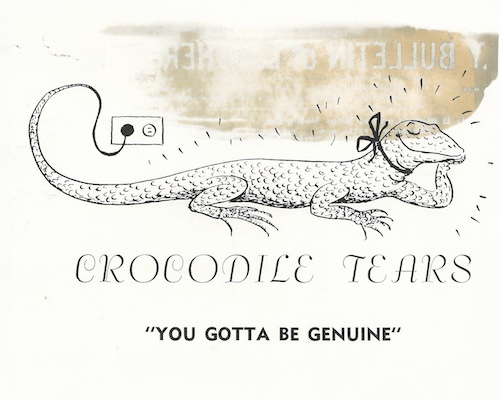 一張黑白插畫,畫著一隻鱷魚,下方有文字 "CROCODILE TEARS" 和 "YOU GOTTA BE GENUINE" (「鱷魚的眼淚」和「你得真誠」),風格幽默且帶有諷刺意味。