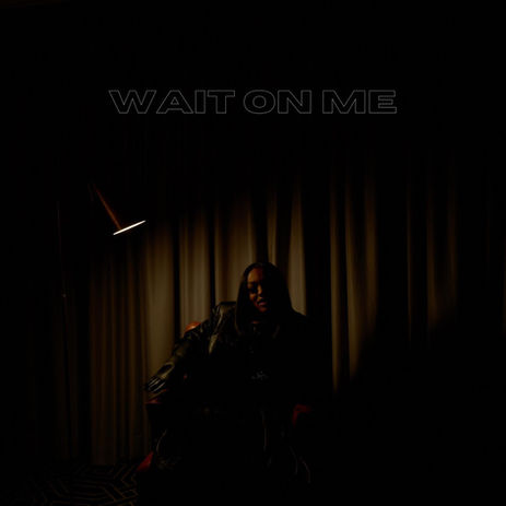 WAIT ON ME