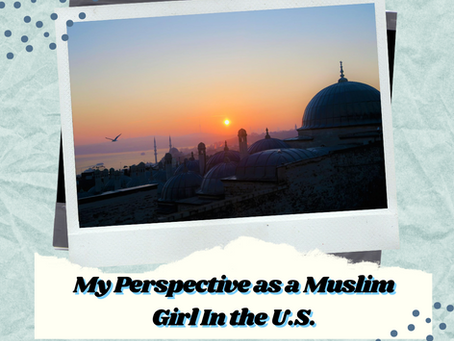 My Perspective as a Muslim Girl in the U.S.