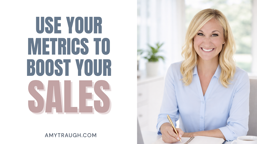 3 Easy Ways to Use Metrics to Increase Your Sales with Amy Traugh
