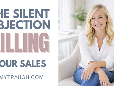 The Silent Objection Killing Your Sales Before the Conversation Even Starts with Amy Traugh