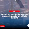 Couple Arrested After Rooftop Proposal Atop Empire State Building