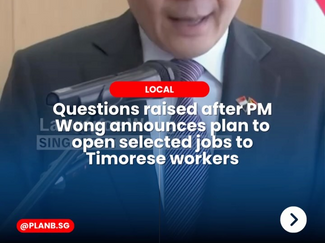 Questions Raised After PM Wong Announces Plan to Open Selected Jobs to Timorese Workers