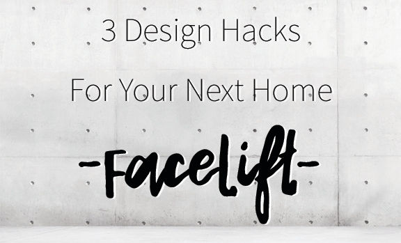 3 Design Hacks For Your Next Home Facelift