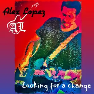 Alex Lopez "Looking for a Change"