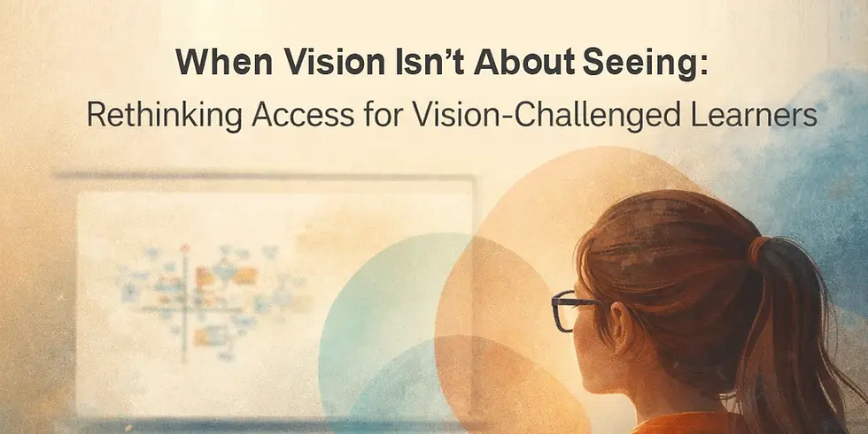 When Vision Isn’t About Seeing: Rethinking Educational Access for Vision-Challenged Learners
