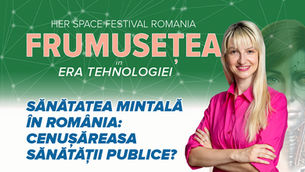 Frumusețea care nu se vede - HER SPACE FESTIVAL ROMANIA - FRUMUSEȚEA ÎN ERA TEHNOLOGIEI