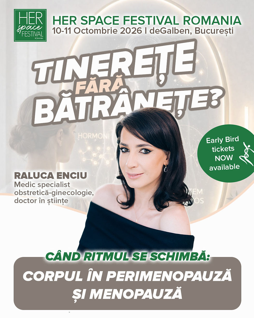 HER SPACE FESTIVAL ROMANIA - TINEREȚE FĂRĂ BĂTRÂNEȚE? Dr. Raluca Enciu