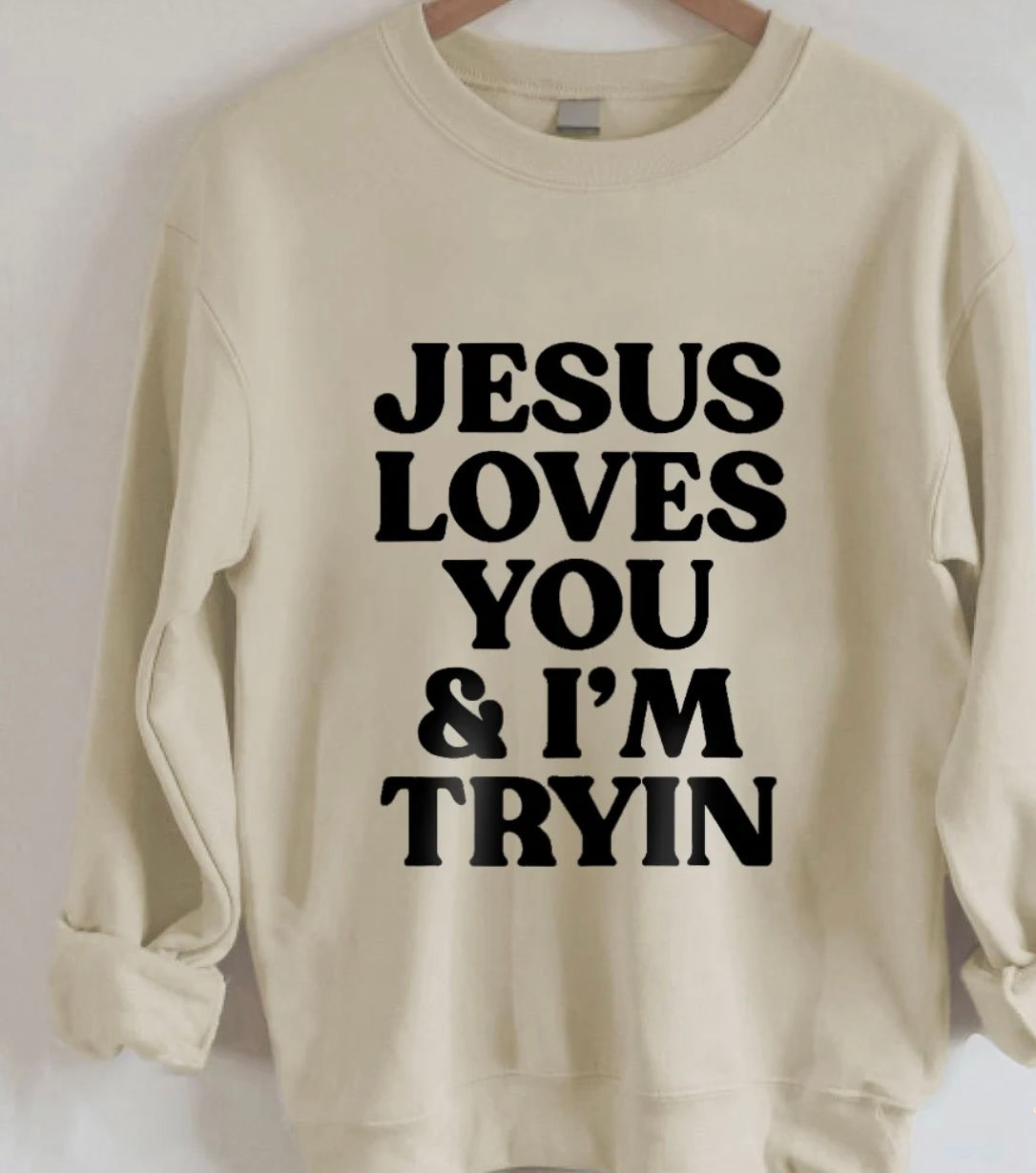 JESUS LOVE YOU AND I'M TRYING-Unisex 100% Cotton Sweatshirt