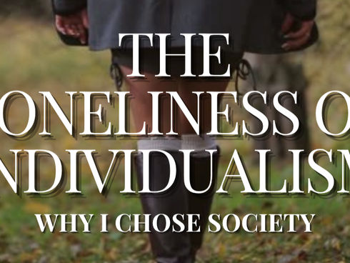 The Loneliness of Individualism: Why I Chose Society