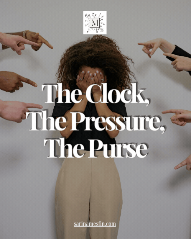 A person covers their face as multiple hands point at them. Text: "The Clock, The Pressure, The Purse." Background is neutral. Mood: overwhelmed.