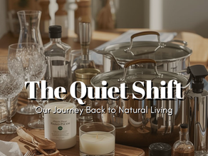 The Quiet Shift: Our Journey Back to Natural Living