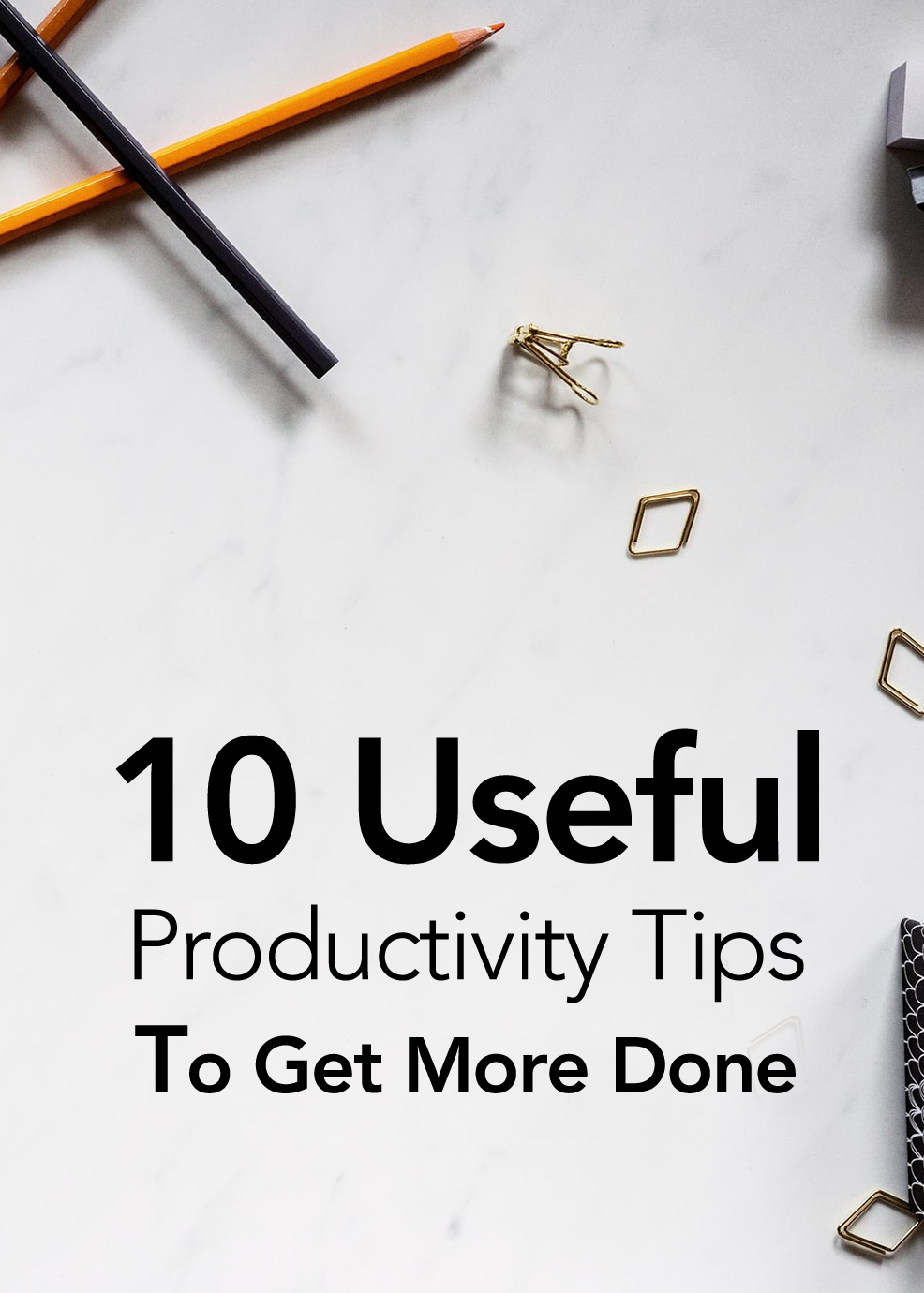 10 Useful Productivity Tips To Get More Done
