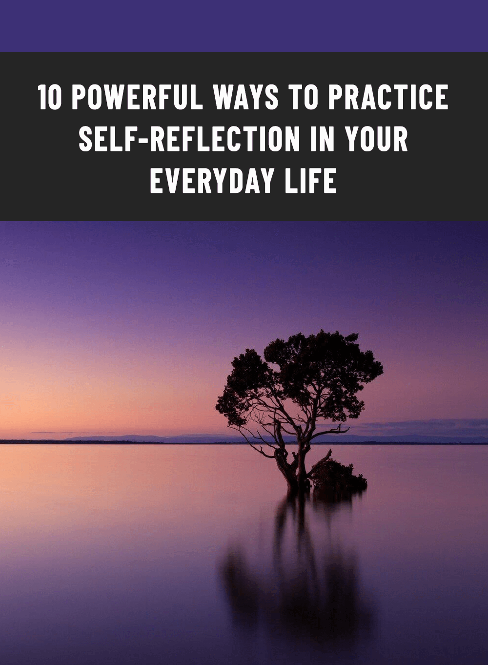 10 Powerful Ways To Practive Self-Reflection In Your Everyday Life