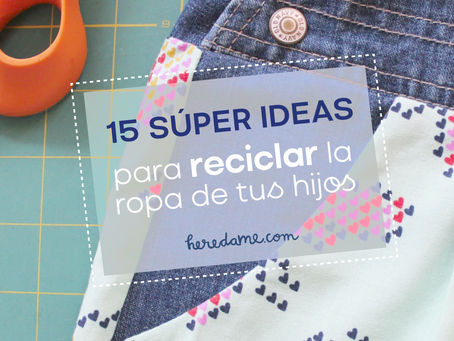 15 súper ideas para reciclar la ropa de tus hijos.
