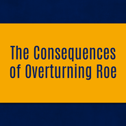 The Consequences of Overturning Roe