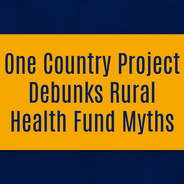 One Country Project Debunks Rural Health Fund Myths