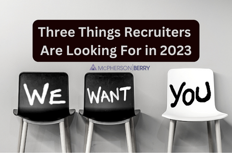 Three Things Recruiters Are Looking For in 2023
