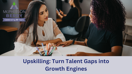 Upskilling: Turn Talent Gaps into Growth Engines