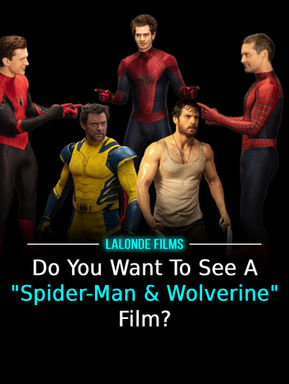 Spider-Men pointing at each other and Wolverine in a yellow suit with another Wolverine in a tank top. Text: "LALONDE FILMS Do You Want To See A 'Spider-Man & Wolverine' Film?"