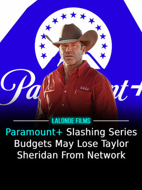 Paramount+ Slashing Series Budgets May Lose Taylor Sheridan From Network