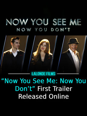 “Now You See Me: Now You Don’t” First Trailer Released Online
