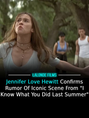 Jennifer Love Hewitt Confirms Rumor Of Iconic Scene From "I Know What You Did Last Summer"