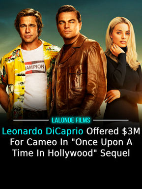 Leonardo DiCaprio Reportedly Offered $3M For Cameo In "Once Upon A Time In Hollywood" Sequel