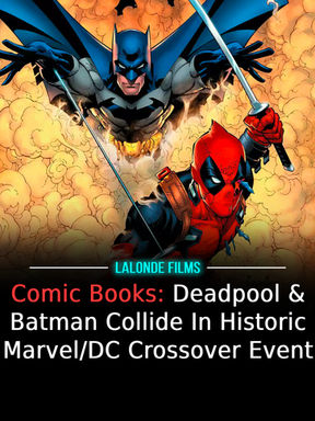 Comic Books: Deadpool & Batman Collide In Historic Marvel/DC Crossover Event