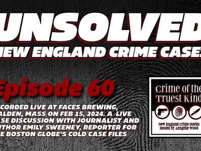 Episode 60 | UNSOLVED New England Crime Cases with Emily Sweeney of the Boston Globe (recorded live at Faces Brewing, Malden, Mass)