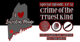 Episode 52 | I Heart Lewiston, Maine with Bernadette from Murderific podcast