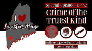 Episode 52 | I Heart Lewiston, Maine with Bernadette from Murderific podcast