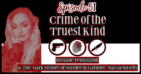 Episode 51 | Breanne Pennington & The Dark History of Murder In Gardner, Massachusetts