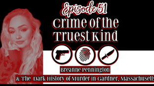 Episode 51 | Breanne Pennington & The Dark History of Murder In Gardner, Massachusetts
