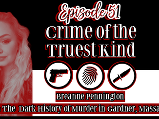Episode 51 | Breanne Pennington & The Dark History of Murder In Gardner, Massachusetts